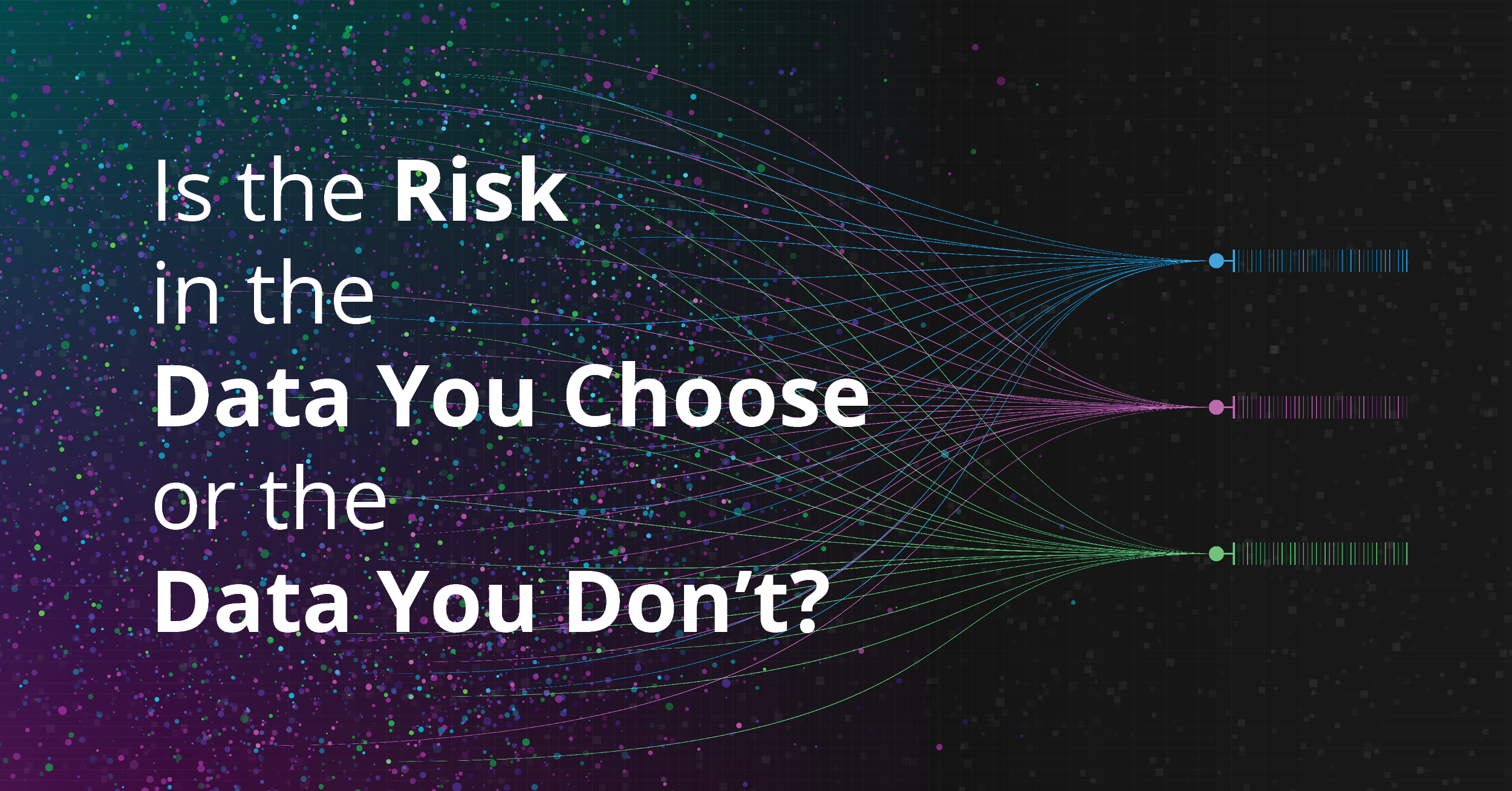 Is the Risk in the Data You Choose or the Data You Dont